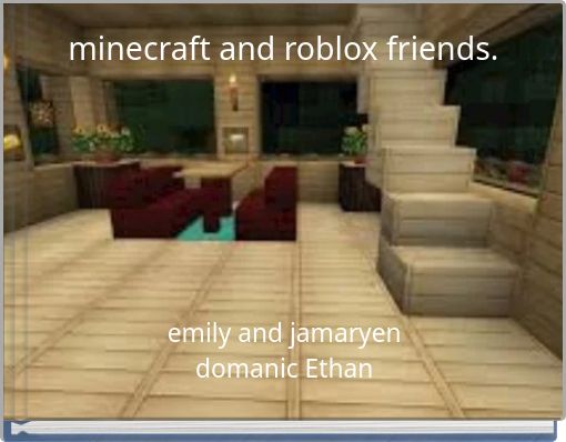 minecraft and roblox friends.