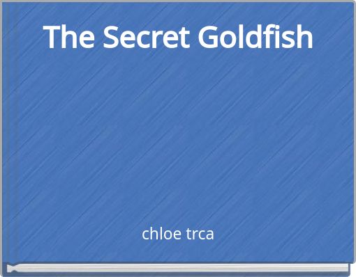 The Secret Goldfish