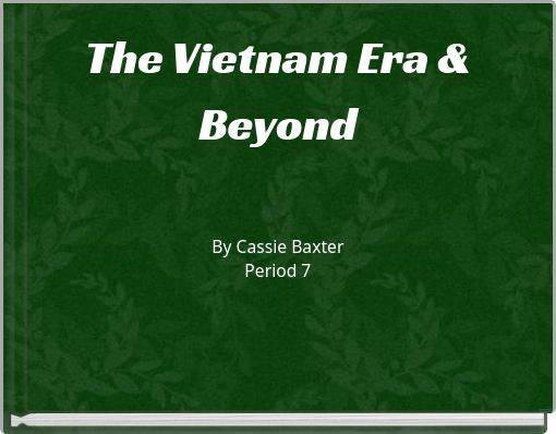 The Vietnam Era &amp; Beyond