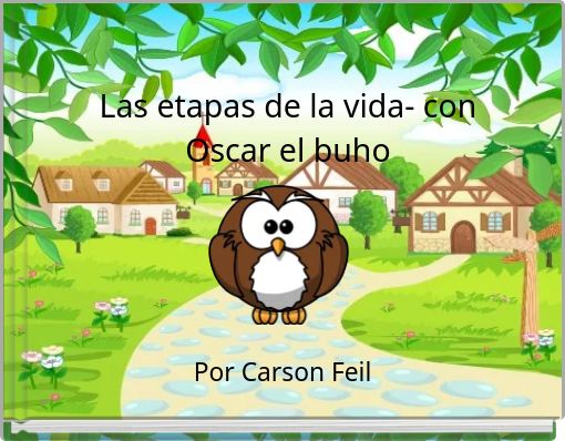 Las etapas de la vida- con Oscar el buho
