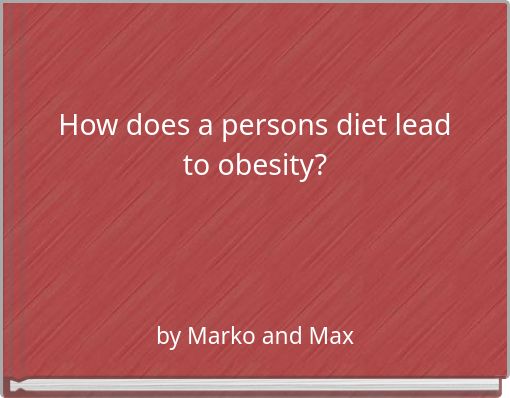 How does a persons diet lead to obesity?