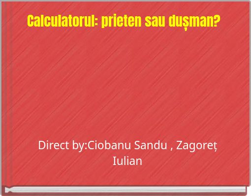 Calculatorul: prieten sau dușman?