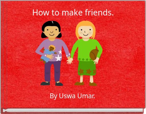 How to make friends.