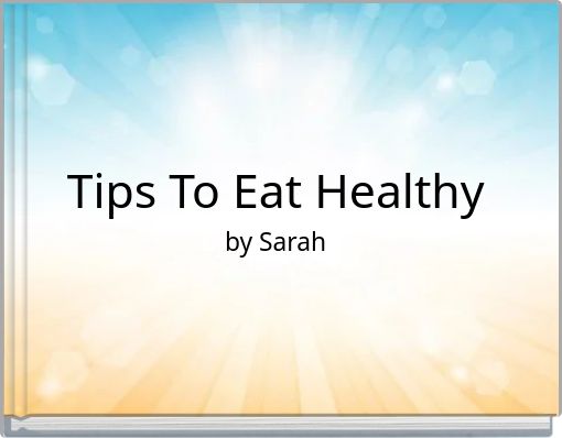 Tips To Eat Healthy by Sarah