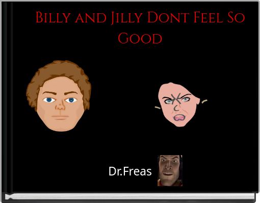 Billy and Jilly Dont Feel So Good