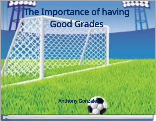 The Importance of having Good Grades