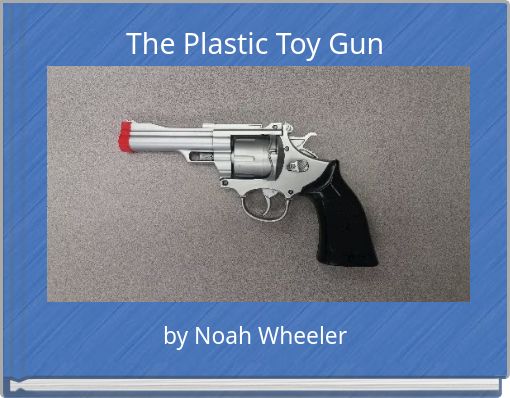 The Plastic Toy Gun