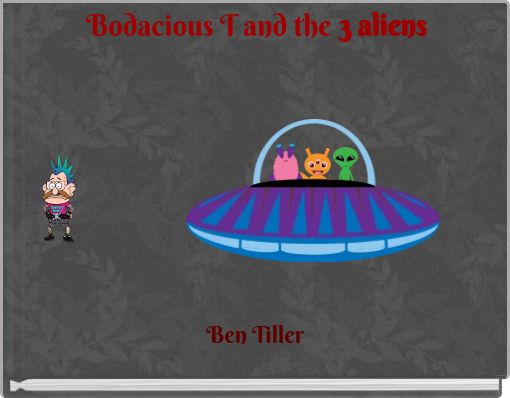 Front cover of 'Bodacious T and the 3 aliens' 