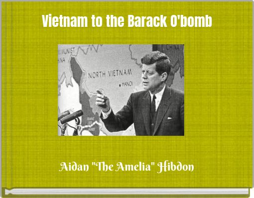 Vietnam to the Barack O'bomb