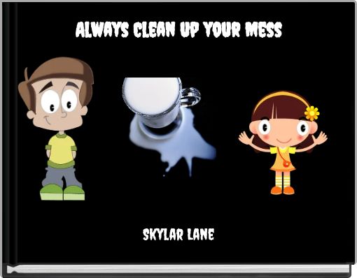 Always Clean up your Mess