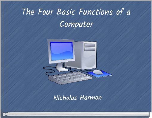 The Four Basic Functions of a Computer