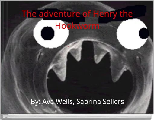 The adventure of Henry the Hookworm