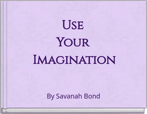 Use Your Imagination