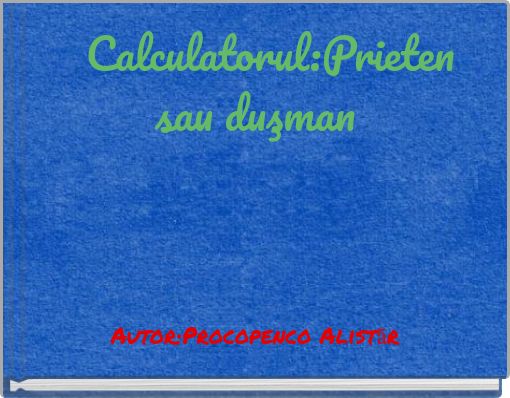 Calculatorul:Prieten sau duşman