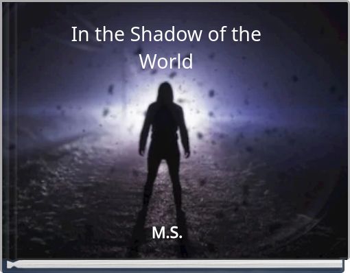 In the Shadow of the World