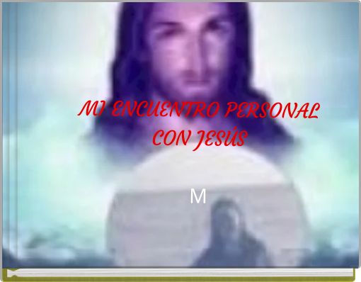 MI ENCUENTRO PERSONAL CON JESÚS M