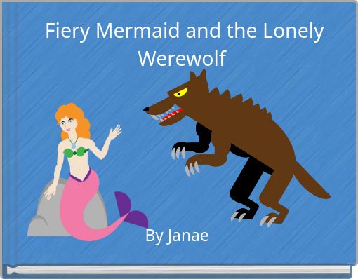Fiery Mermaid and the Lonely Werewolf
