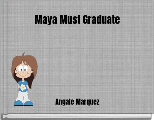 Maya Must Graduate