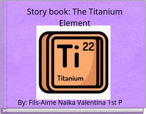 Story book: The Titanium Element