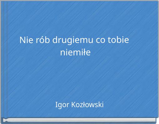 Nie r&oacute;b drugiemu co tobie niemiłe