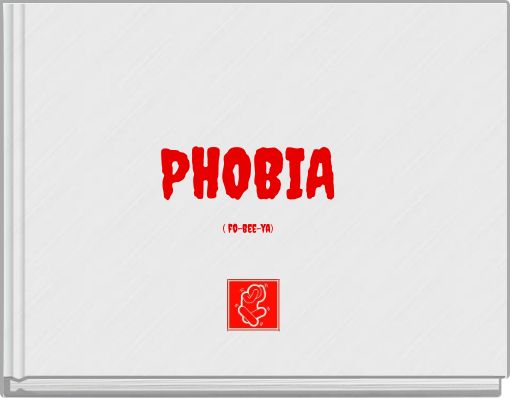 Front cover of 'PHOBIA ( fo-bee-ya)' 