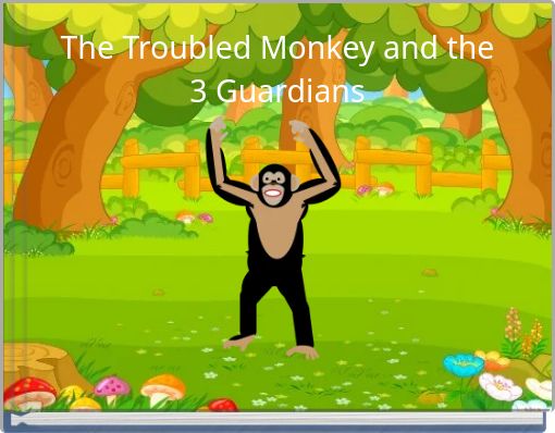 The Troubled Monkey and the 3 Guardians