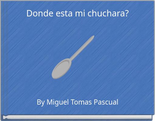 Donde esta mi chuchara?