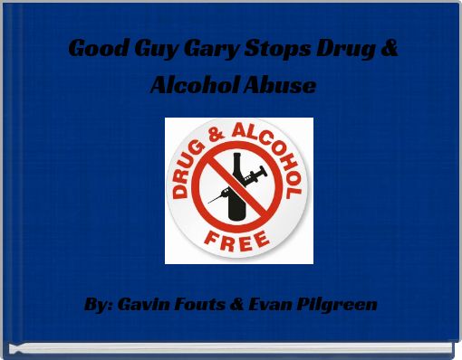 Good Guy Gary Stops Drug &amp; Alcohol Abuse