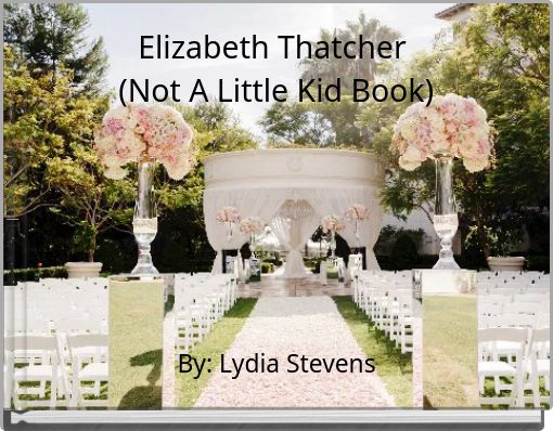 Elizabeth Thatcher (Not A Little Kid Book)