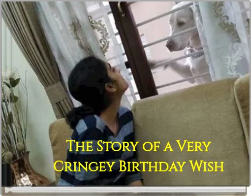 The Story of a Very Cringey Birthday Wish