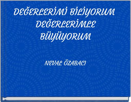 DEĞERLERİMİ BİLİYORUM DEĞERLERİMLE B&Uuml;Y&Uuml;YORUM