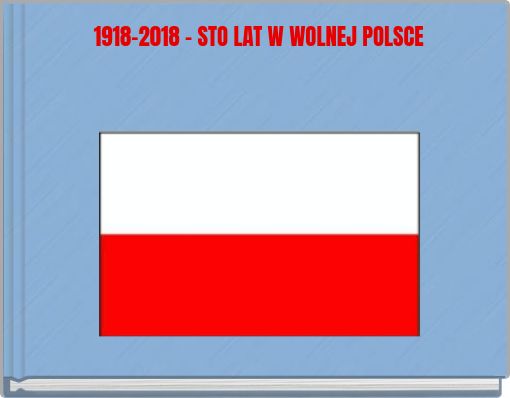 Front cover of '1918-2018 - STO LAT W WOLNEJ POLSCE' 