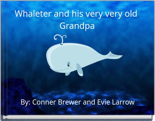 Whaleter and his very very old Grandpa