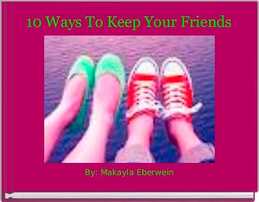 Front cover of '10 Ways To Keep Your Friends' 