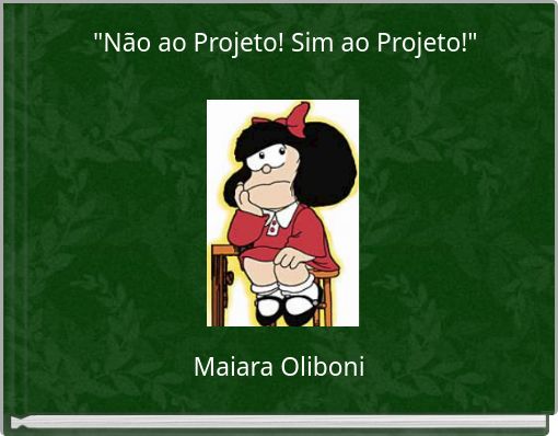 "N&atilde;o ao Projeto! Sim ao Projeto!"