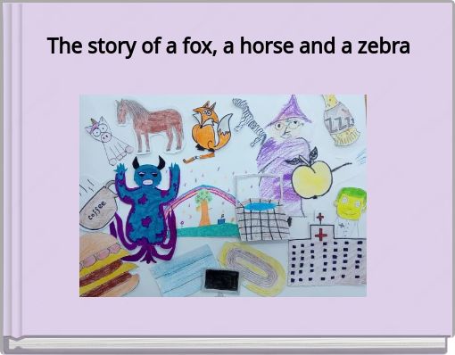 The story of a fox, a horse and a zebra