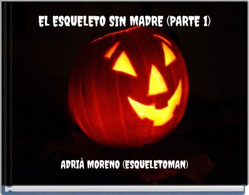 EL ESQUELETO SIN MADRE (PARTE 1)