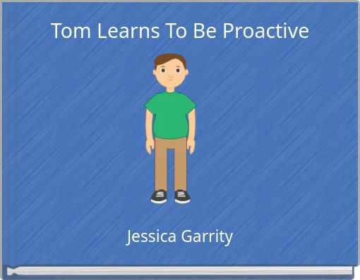 Tom Learns To Be Proactive
