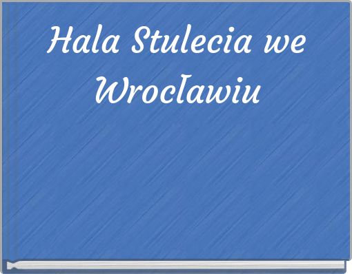 Hala Stulecia we Wrocławiu