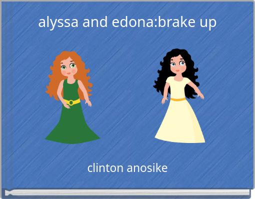 alyssa and edona:brake up