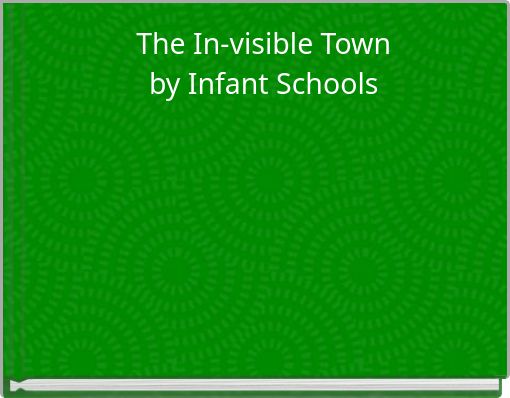 The In-visible Townby Infant Schools