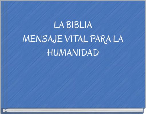 LA BIBLIA MENSAJE VITAL PARA LA HUMANIDAD