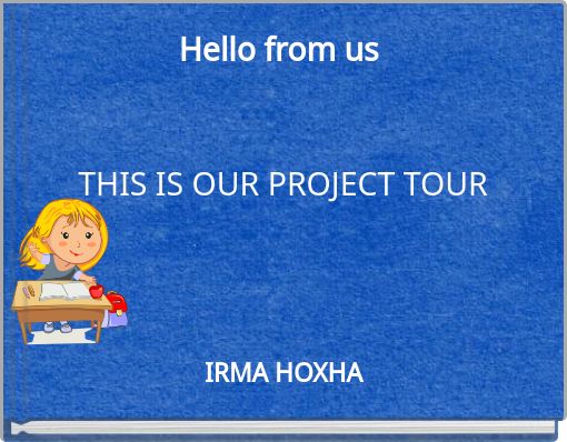 Hello from us   THIS IS OUR PROJECT TOUR
