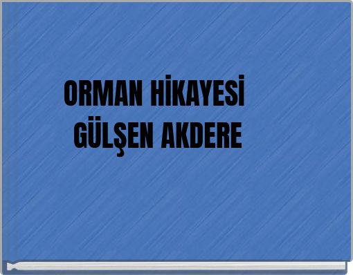 ORMAN HİKAYESİ GÜLŞEN AKDERE