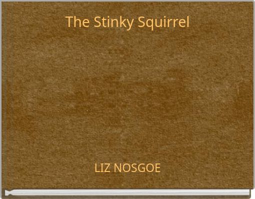 The Stinky Squirrel