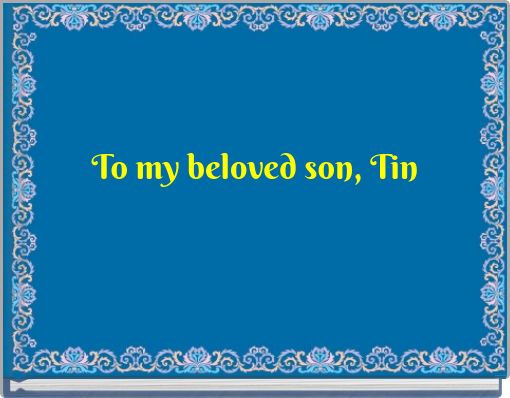 To my beloved son, Tin