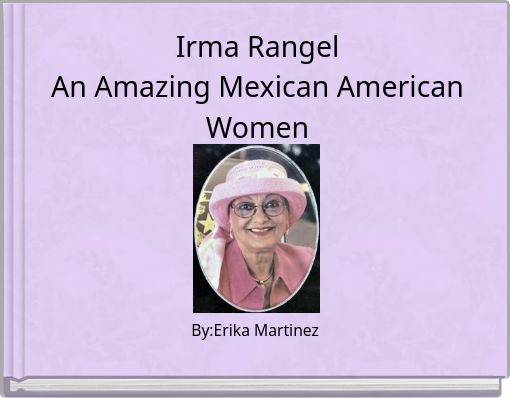 Irma Rangel An Amazing Mexican American Women