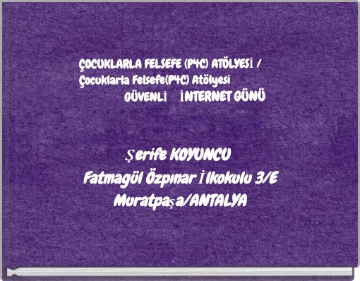 ÇOCUKLARLA FELSEFE (P4C) ATÖLYESİ / Çocuklarla Felsefe(P4C) Atölyesi GÜVENLİ İNTERNET GÜNÜ