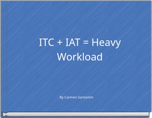 ITC +  IAT = Heavy Workload