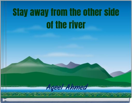 Stay away from the other side of the river